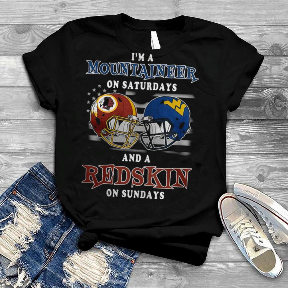 Im A West Virginia Mountaineers On Saturdays And A Washington Redskins On Sundays shirt