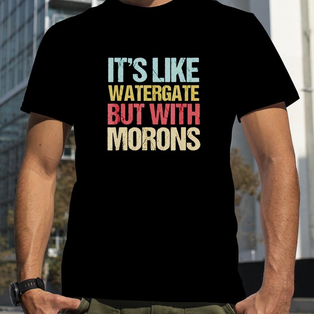 It's like morons shirt