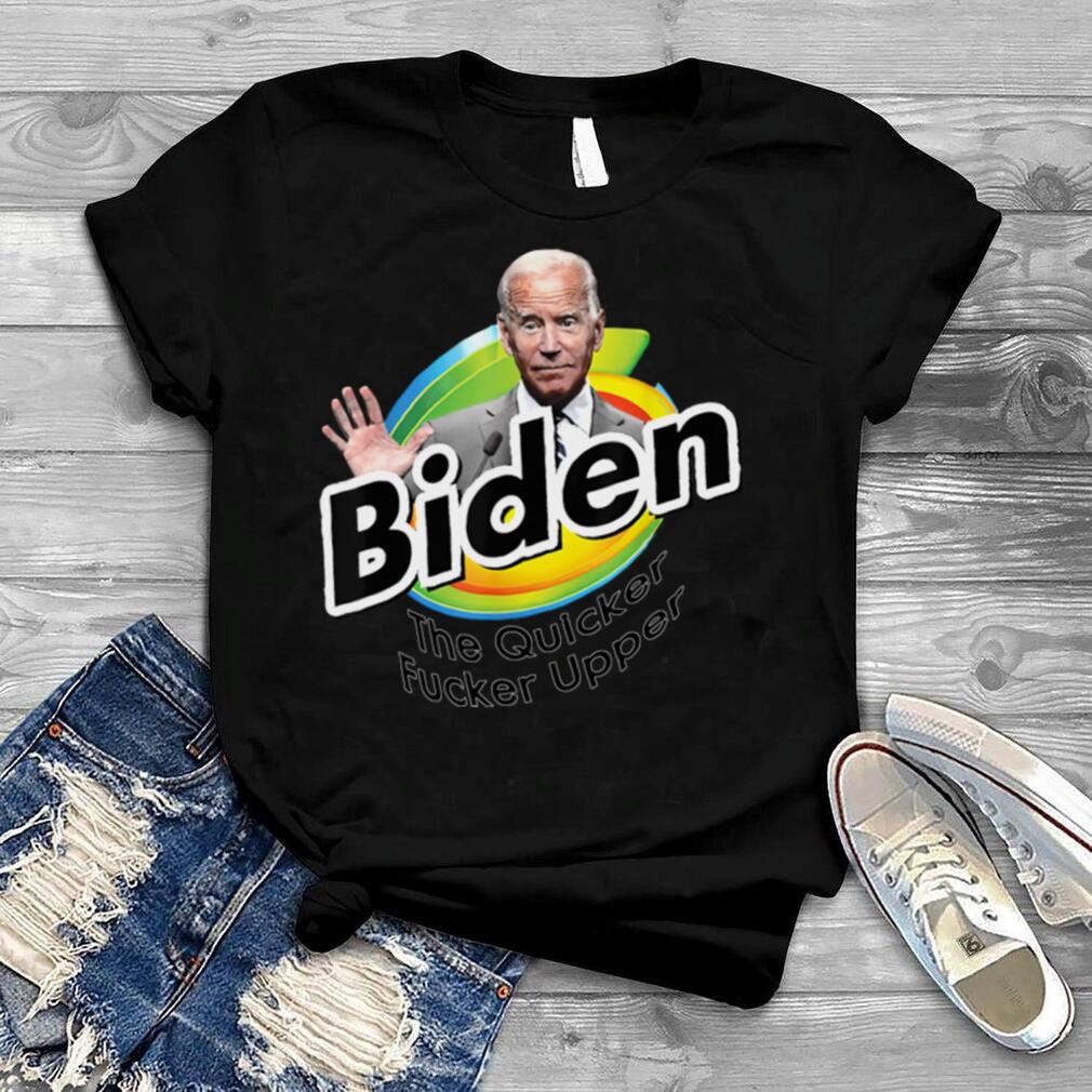 Joe Biden the Quicker Fucker Upper Funny Creepy Joe Sniffer shirt
