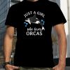 Just A Girl Who Loves Orcas Killer Whales Sea Ocean T Shirt