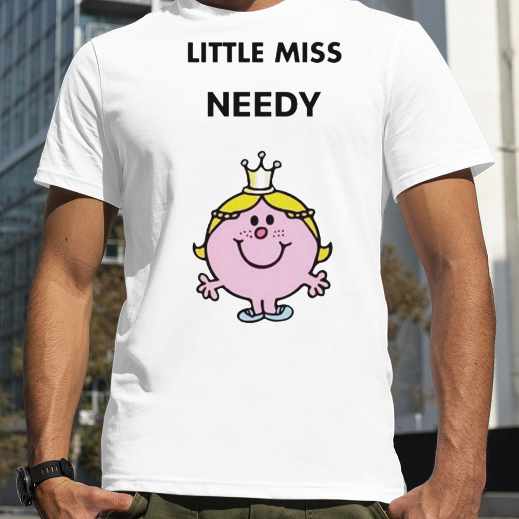 Little Miss needy shirt