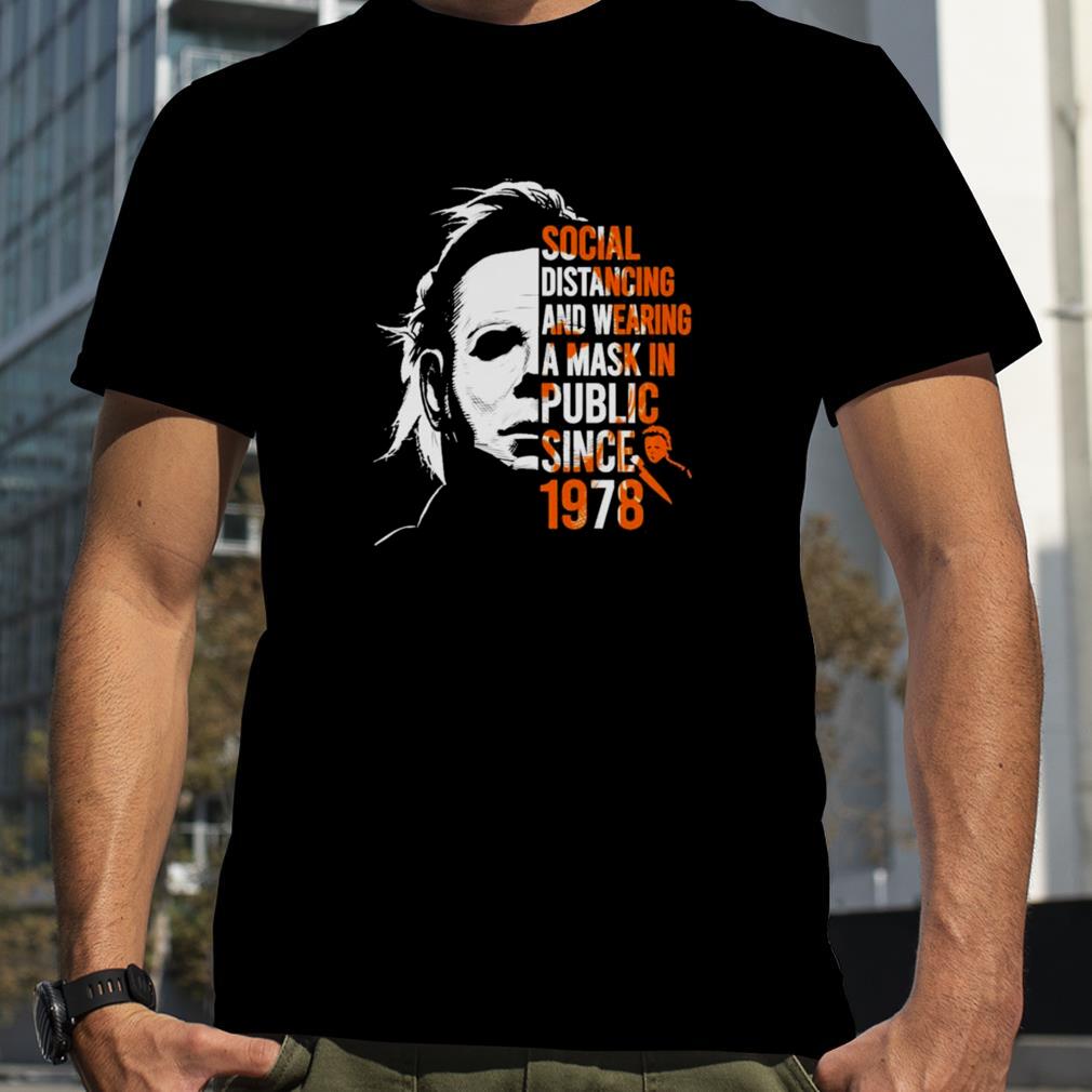Michael Myers Social distancing and wearing a mask in public since 1978 Halloween shirt