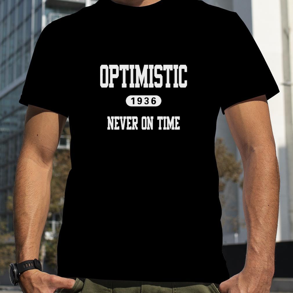 Optimistic 1936 never on time shirt