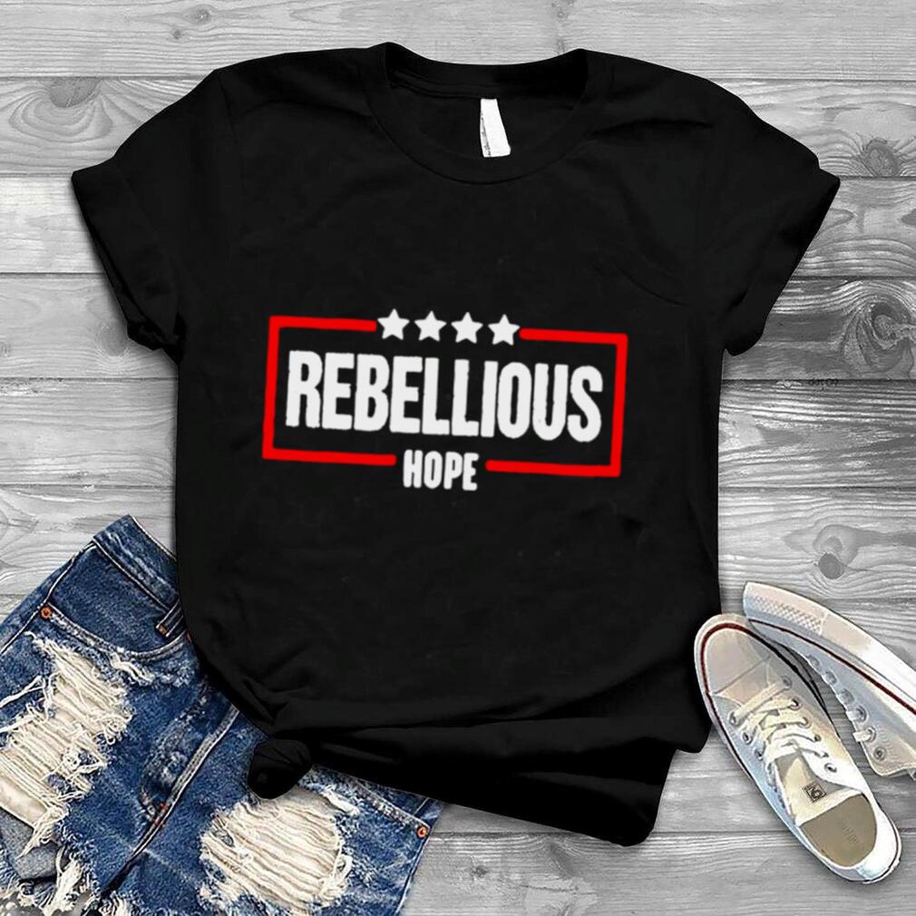 Rebellious Hope Shirt