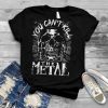 You Cant Kill The Metal T Shirt