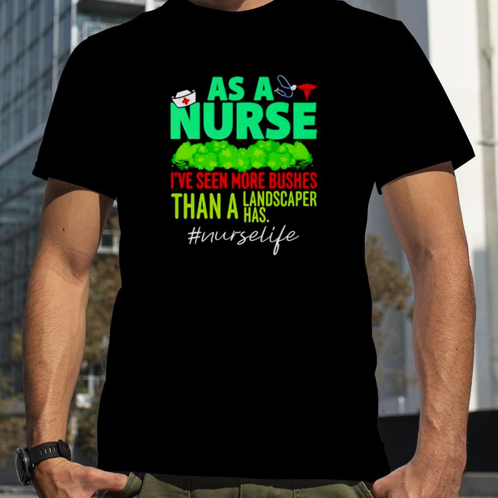 As a nurse ive seen more bushes than a landscaper has shirt