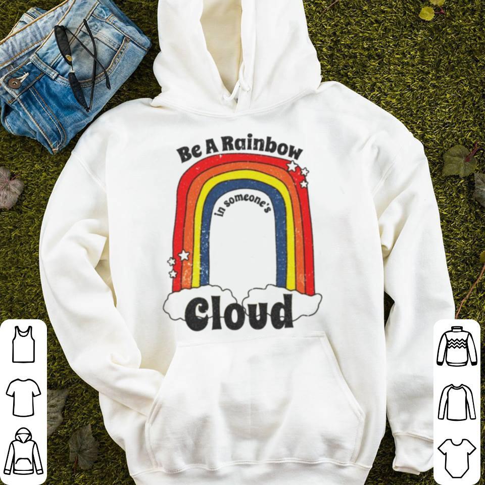 Be a rainbow in someone’s cloud shirt