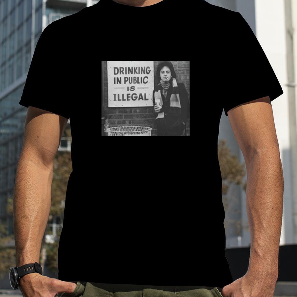 Billy Joel Drinking In Public Is Illegal Pop Music shirt