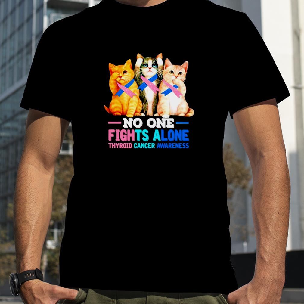 Cats no one Fights alone Thyroid Cancer Awareness shirt
