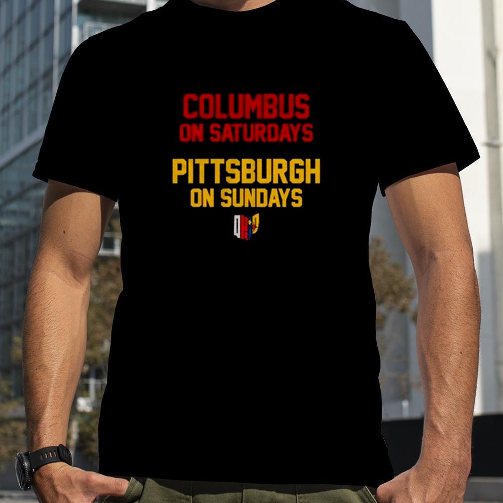 Columbus on saturdays Pittsburgh on Sundays Ohio shirt