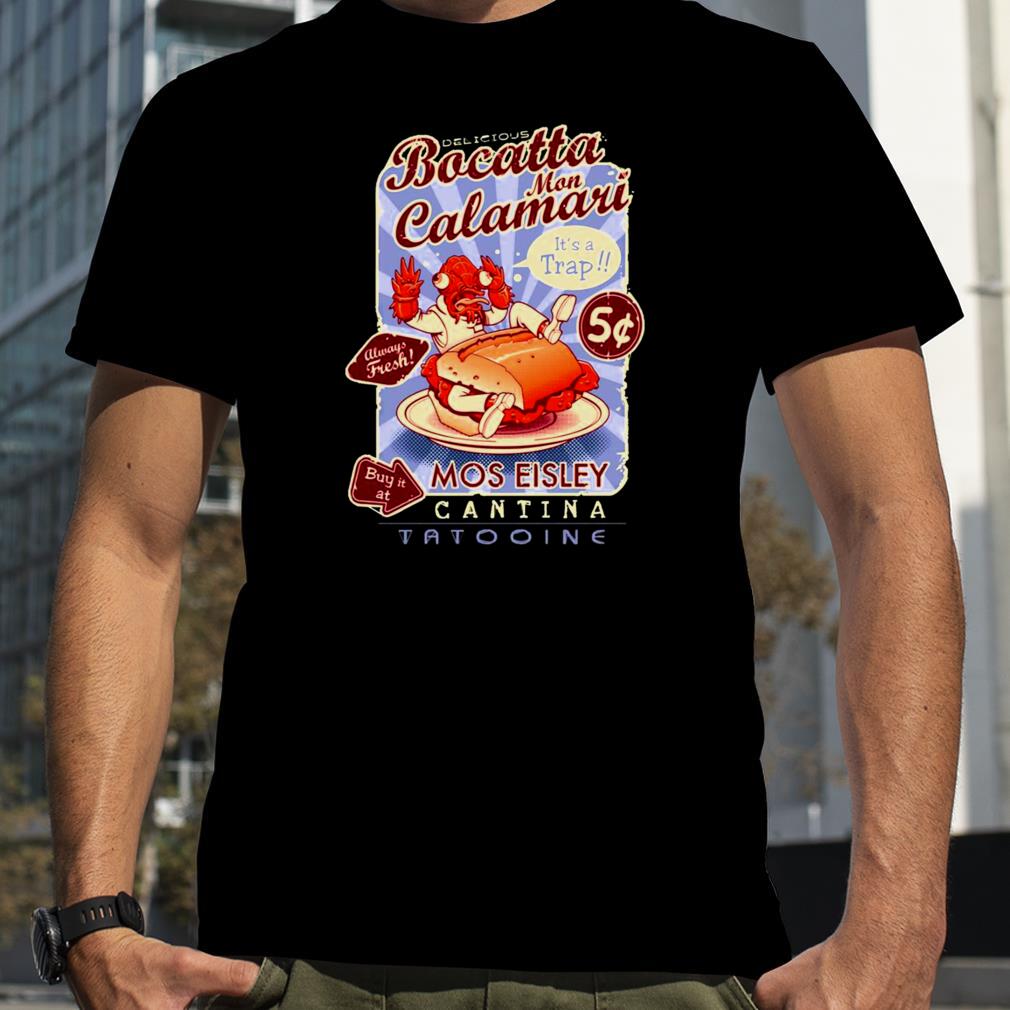 Delicious Bocatta Mon Calamari Mos Eisley Alien Cantina shirt