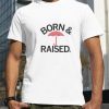 Des Moines Born and Raised shirt