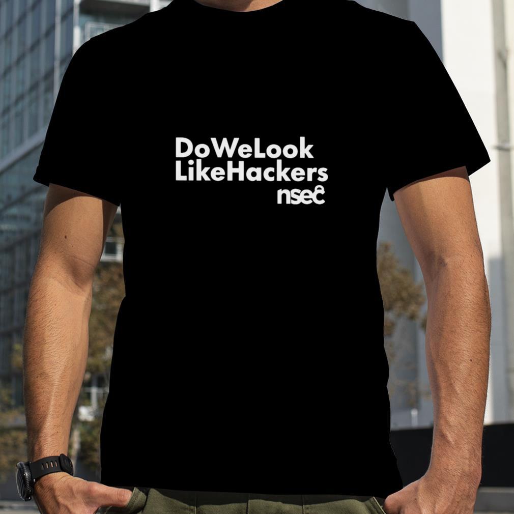 Do we look like hackers shirt