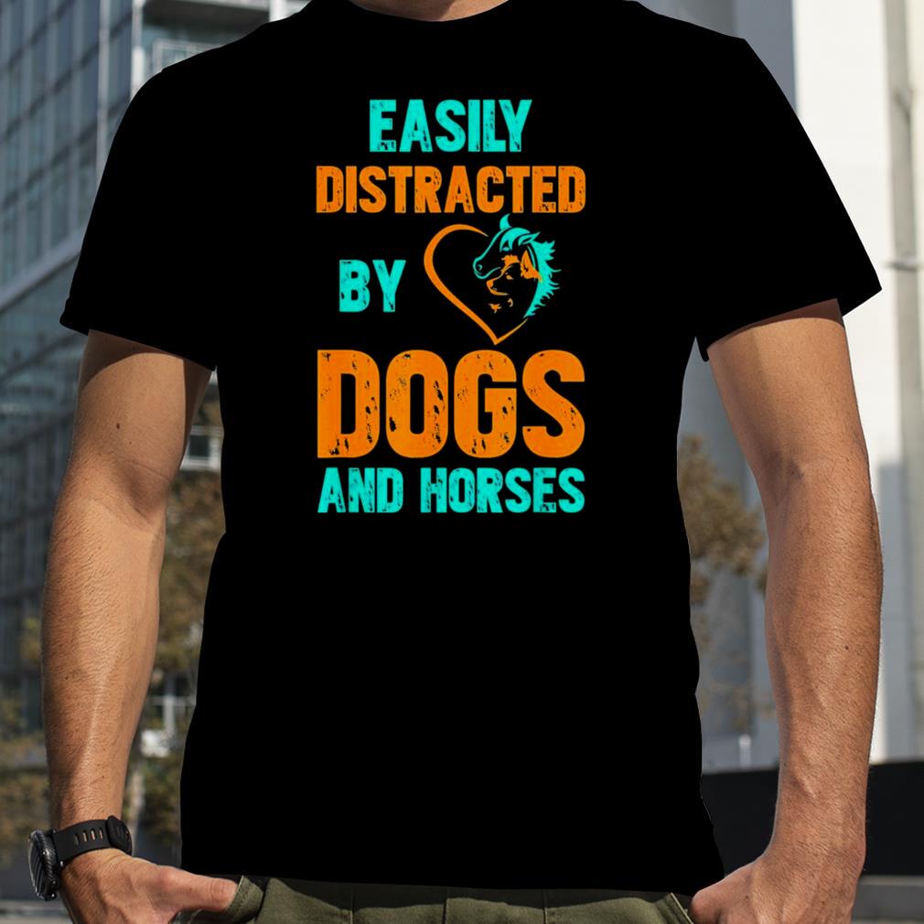 Easily Distracted By Dogs and Horses T Shirt