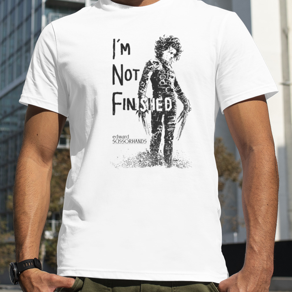 Edward Scissorhands Im Not Finished T Shirt