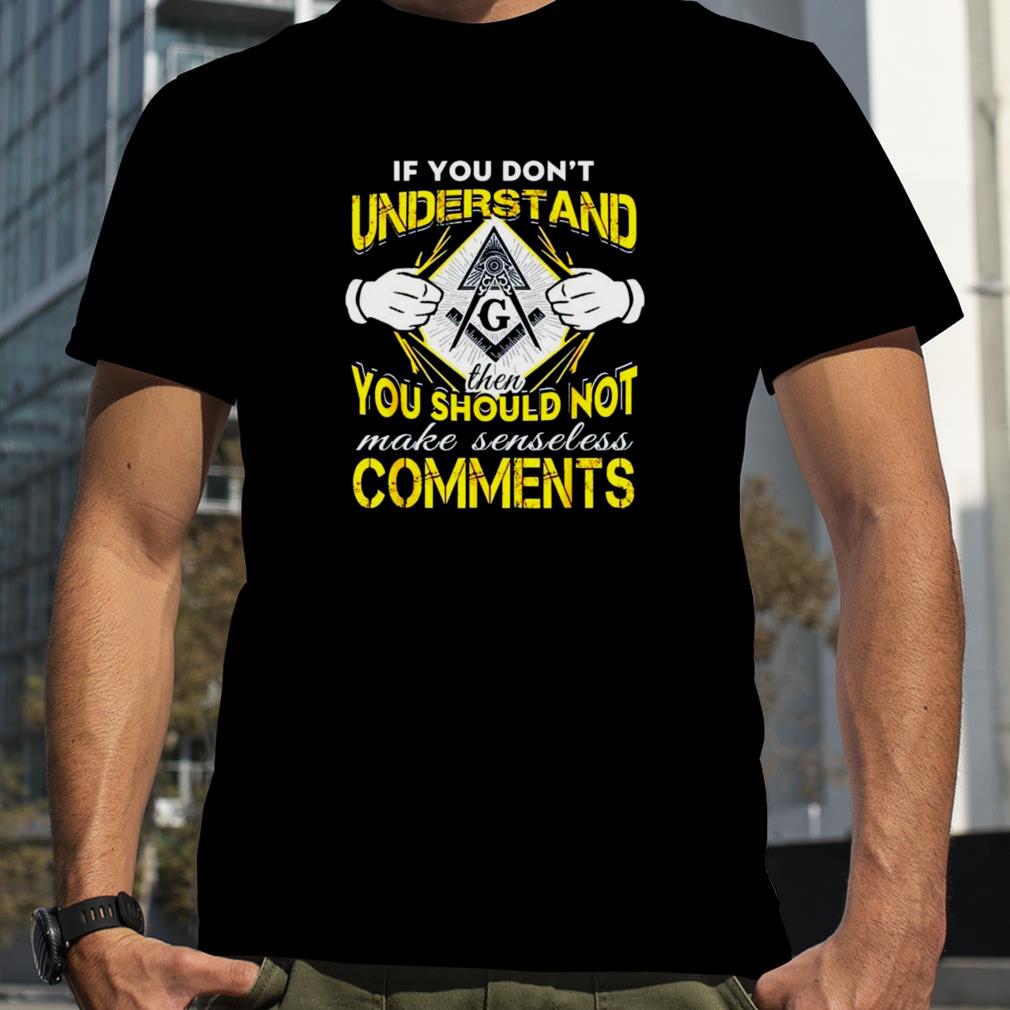 If you don’t understand then you should not make senseless comments unisex T shirt