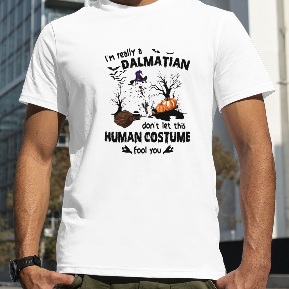 I’m Really A Dalmatian Don’t Let This Human Costume Fool You Halloween Shirt