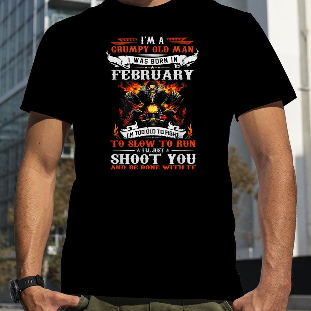 I'm a grumpy old man I was born in February I'm old biker T Shirt