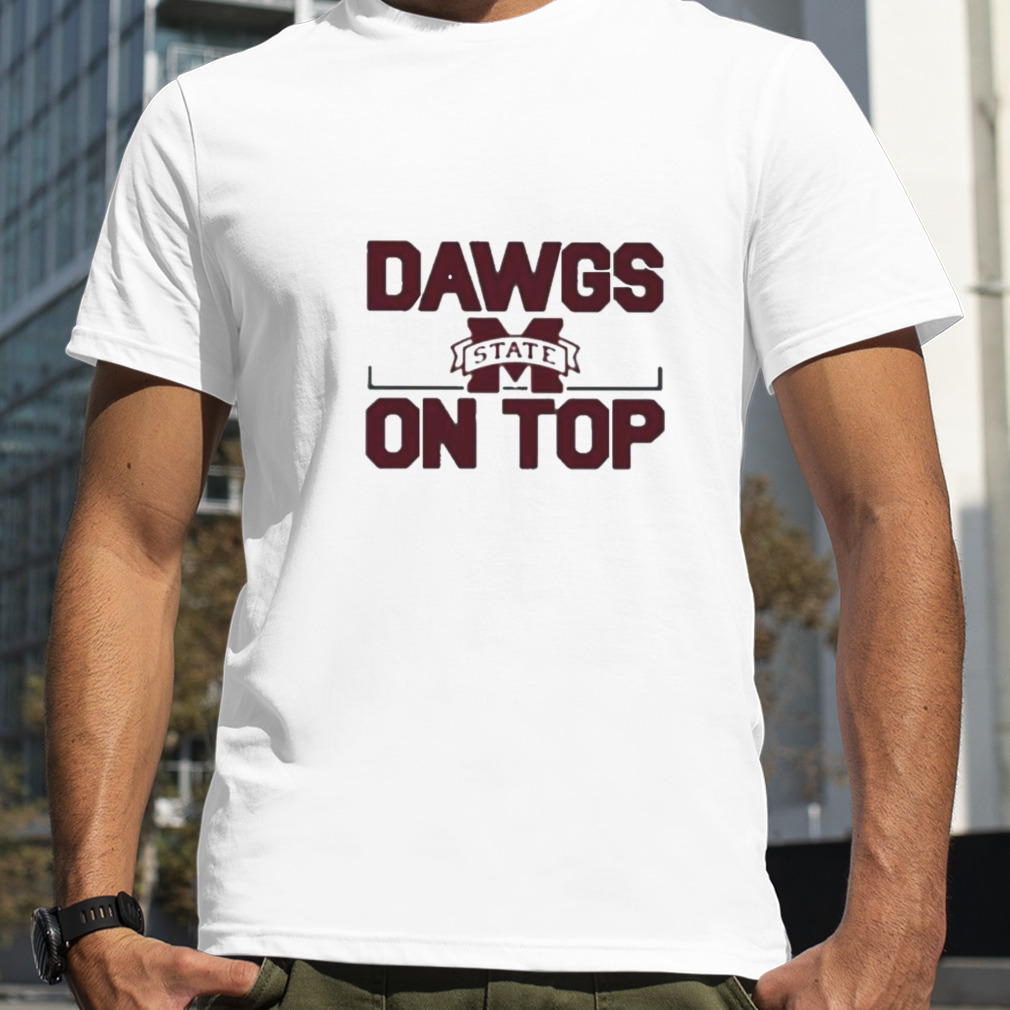 Mississippi state dawgs on top 2022 shirt