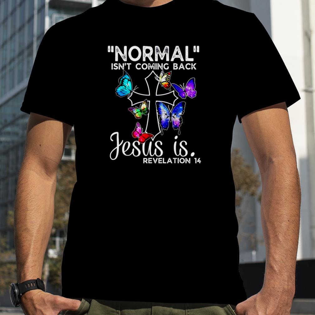 Normal isn’t coming back Jesus is revelation shirt