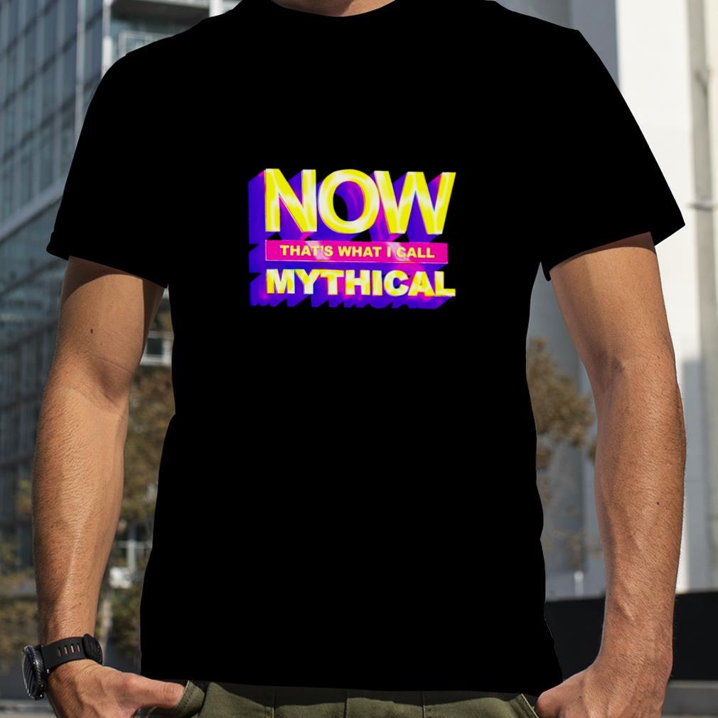 Now that’s what I call mythical 2022 T shirt