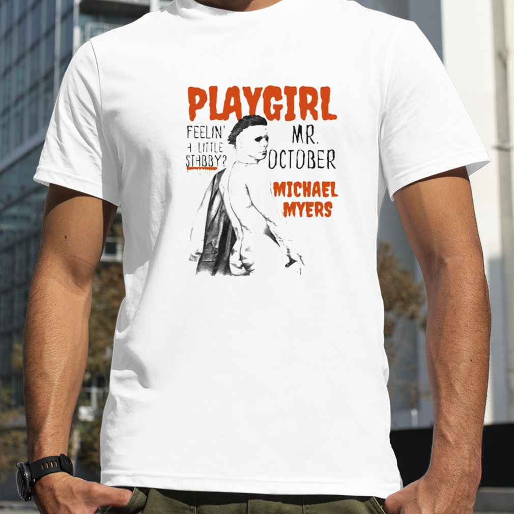 Michael　Playgirl　Feeling　October　Little　A　Stabby　Mr　Myers　Halloween　Shirt