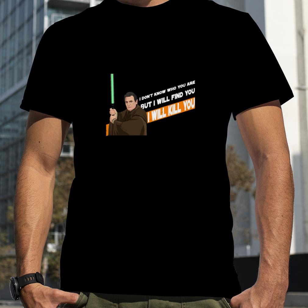 Qui Gon Mills Star Wars I Don’t Know Who You Are But I Will Find You shirt