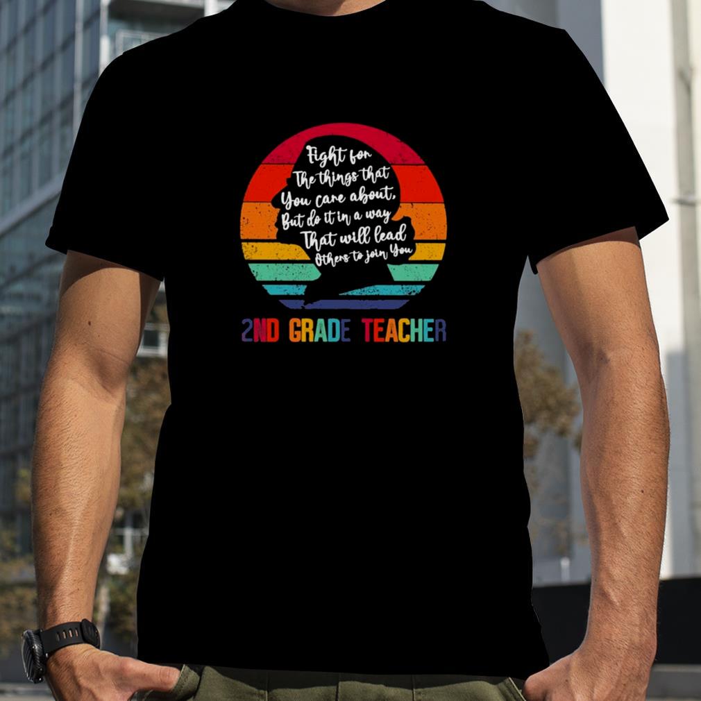 Ruth Bader Ginsburg fight for the things that You care about 2nd Grade Teacher vintage shirt