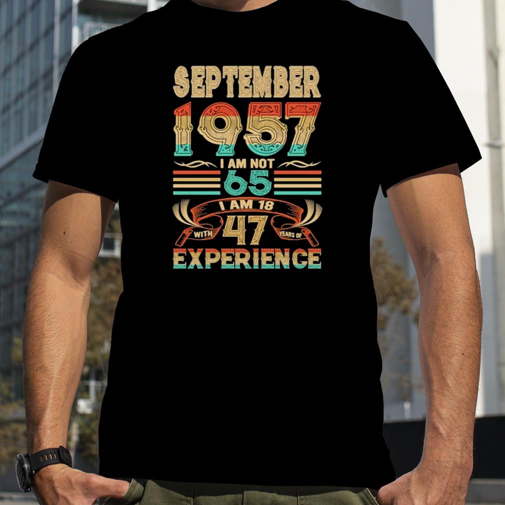 September 1957 I Am Not 65 I Am 18 With 47 Years Of Experience Shirt