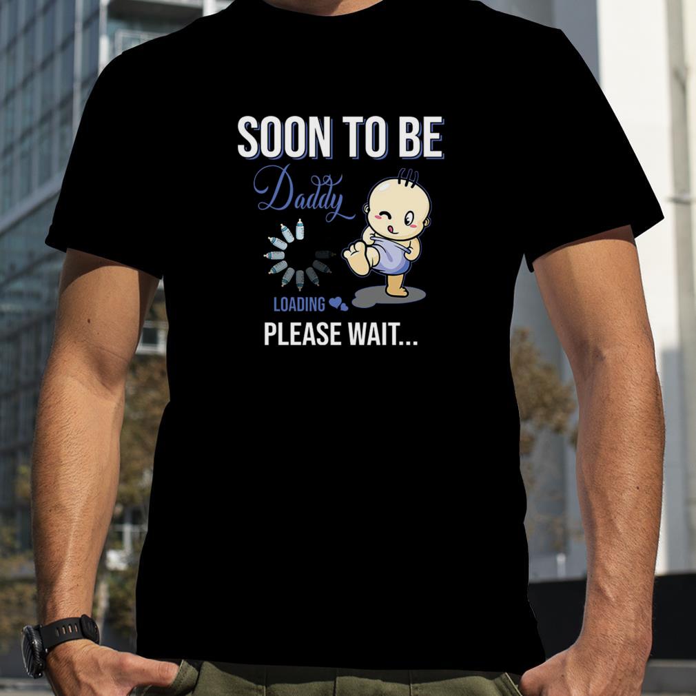Soon To Be Daddy Loading Please Wait shirt
