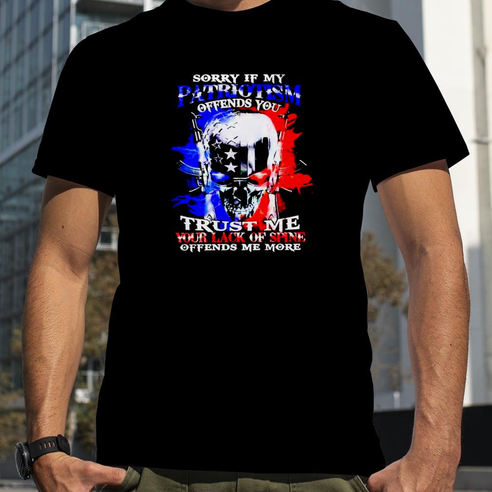 Sorry if my patriotism trust me your lack of spine shirt