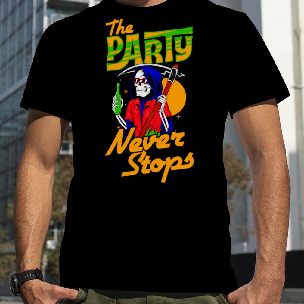 The party never stops shirt