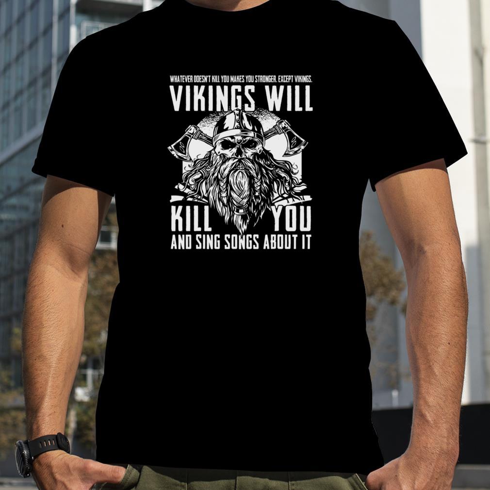 Vikings Will Kill You And Sing Songs About It Norse Viking shirt