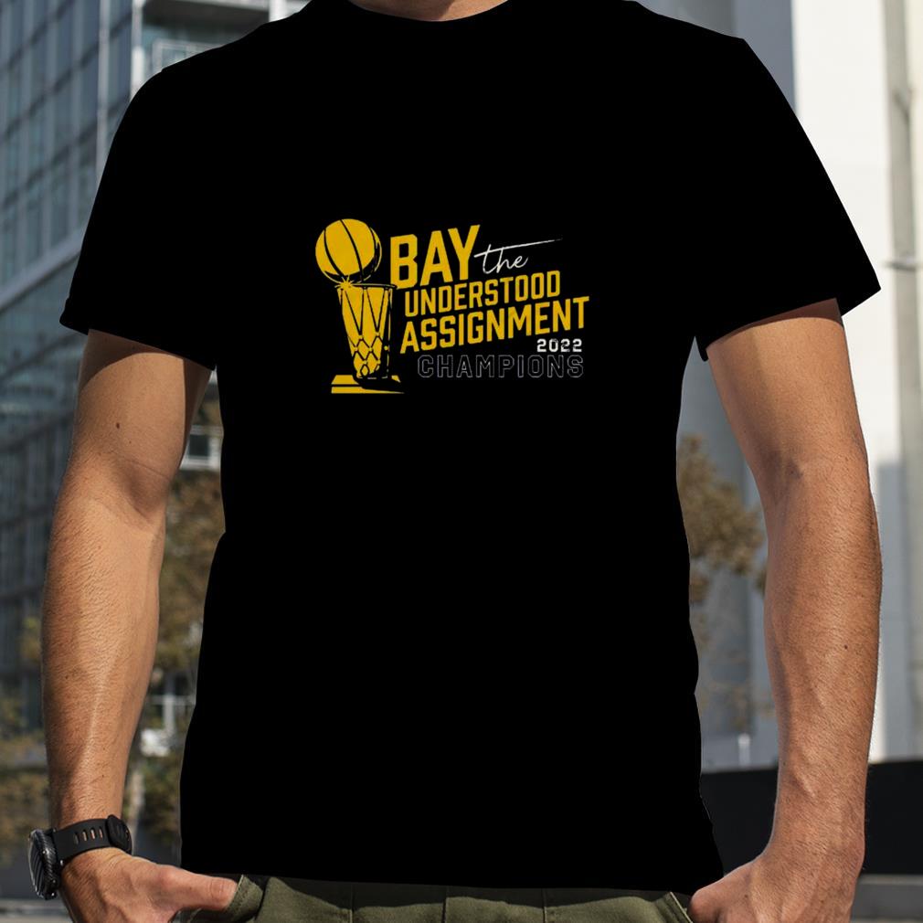Bay understood the assignment 2022 champs shirt