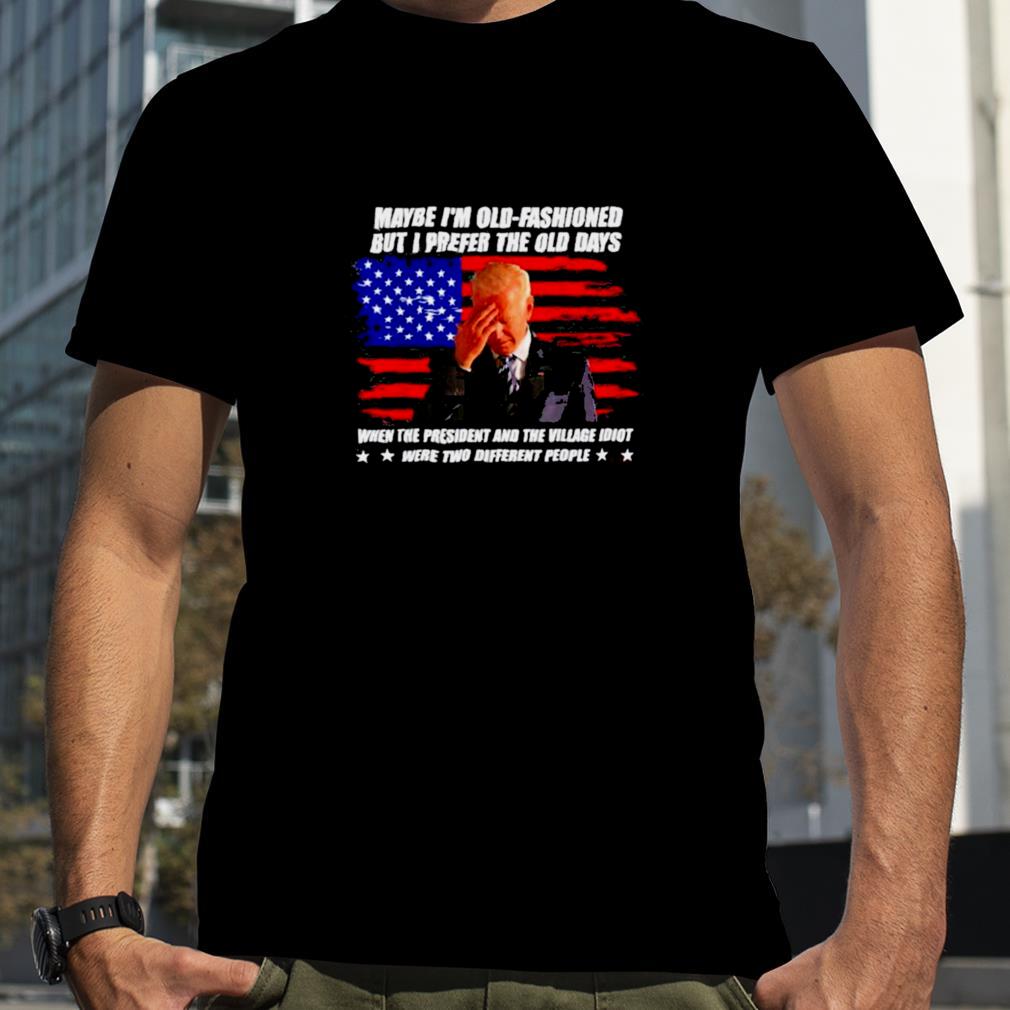 Biden maybe I’m old fashioned but I prefer the old days America Flag Shirt