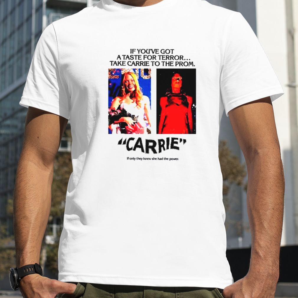 Carrie if you’ve got a taste for terror take carrie to the prom shirt