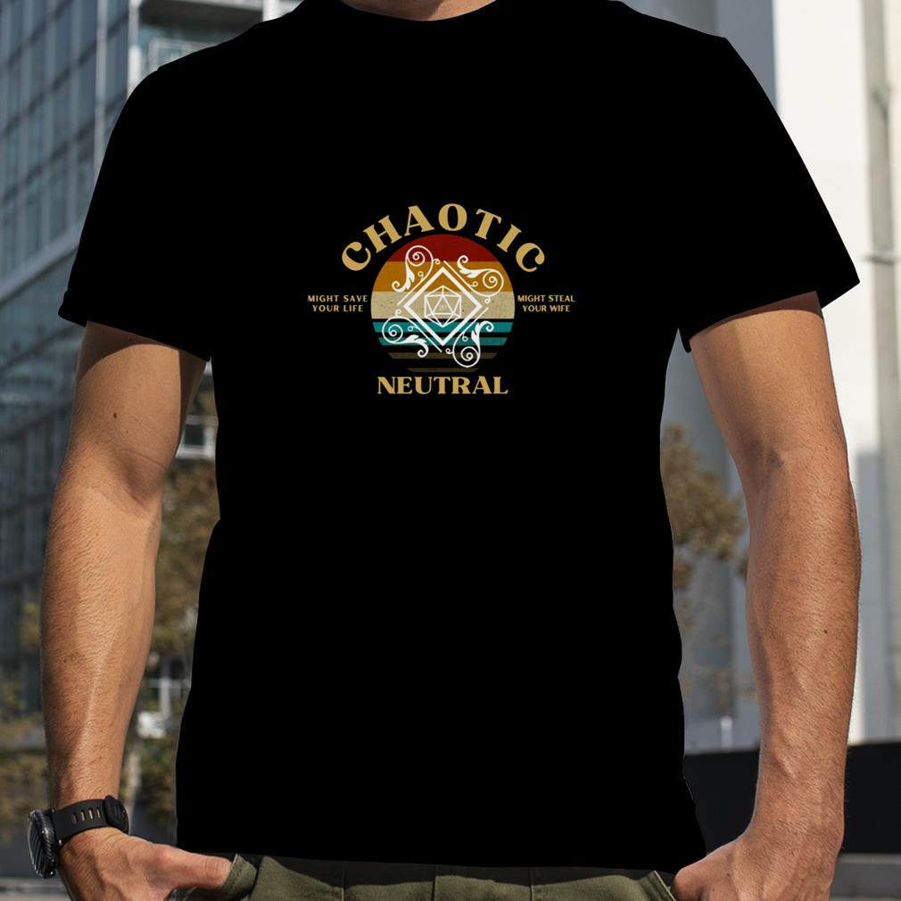 Chaotic Neutral Might Save Your Life Might Steal Your Wife shirt