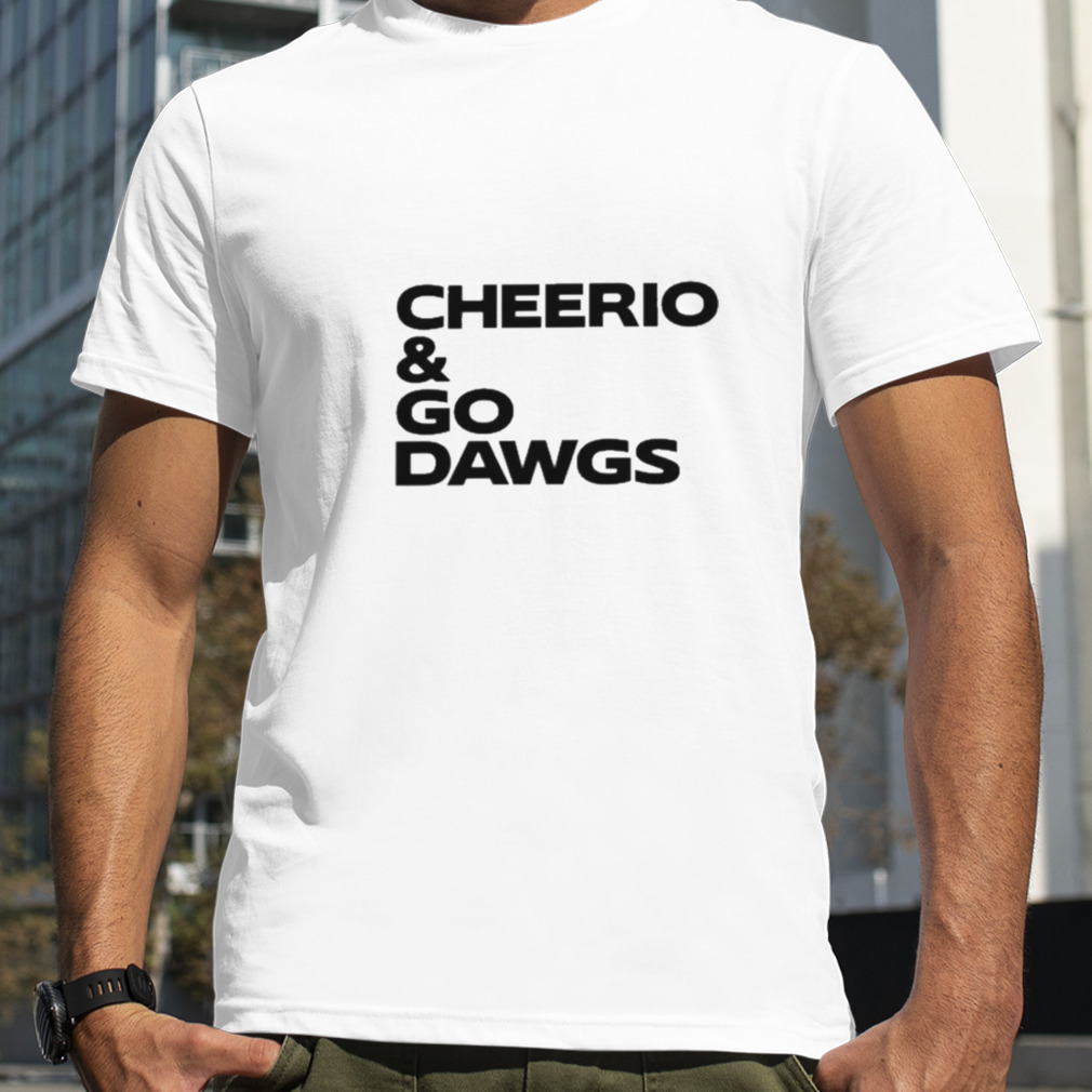 Cheerio And Go Dawgs Shirt