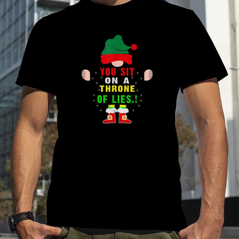 Christmas Vacation Elf Quotes You Sit on a Throne of Lies ! T Shirt