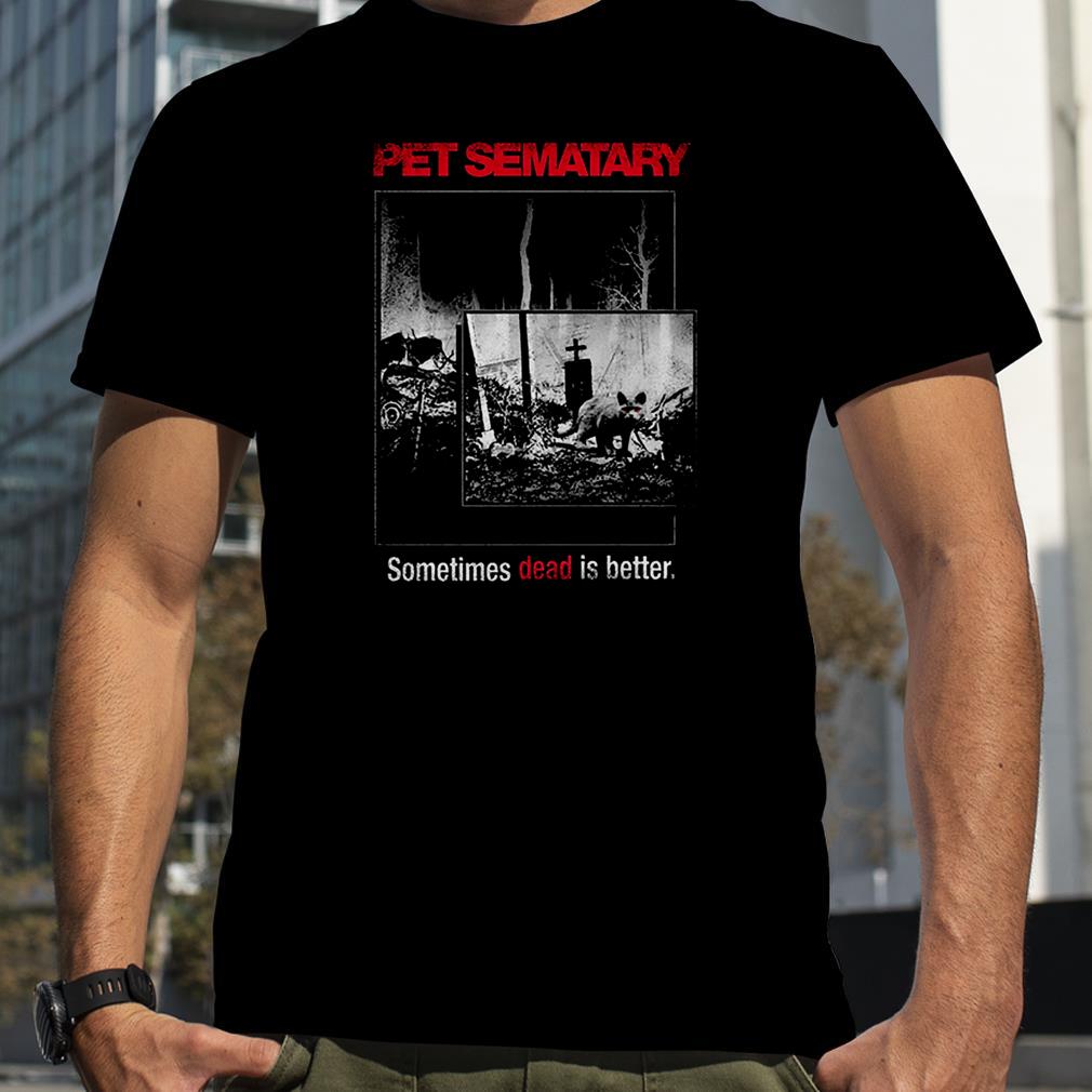 Dead Is Better Pet Sematary T Shirt