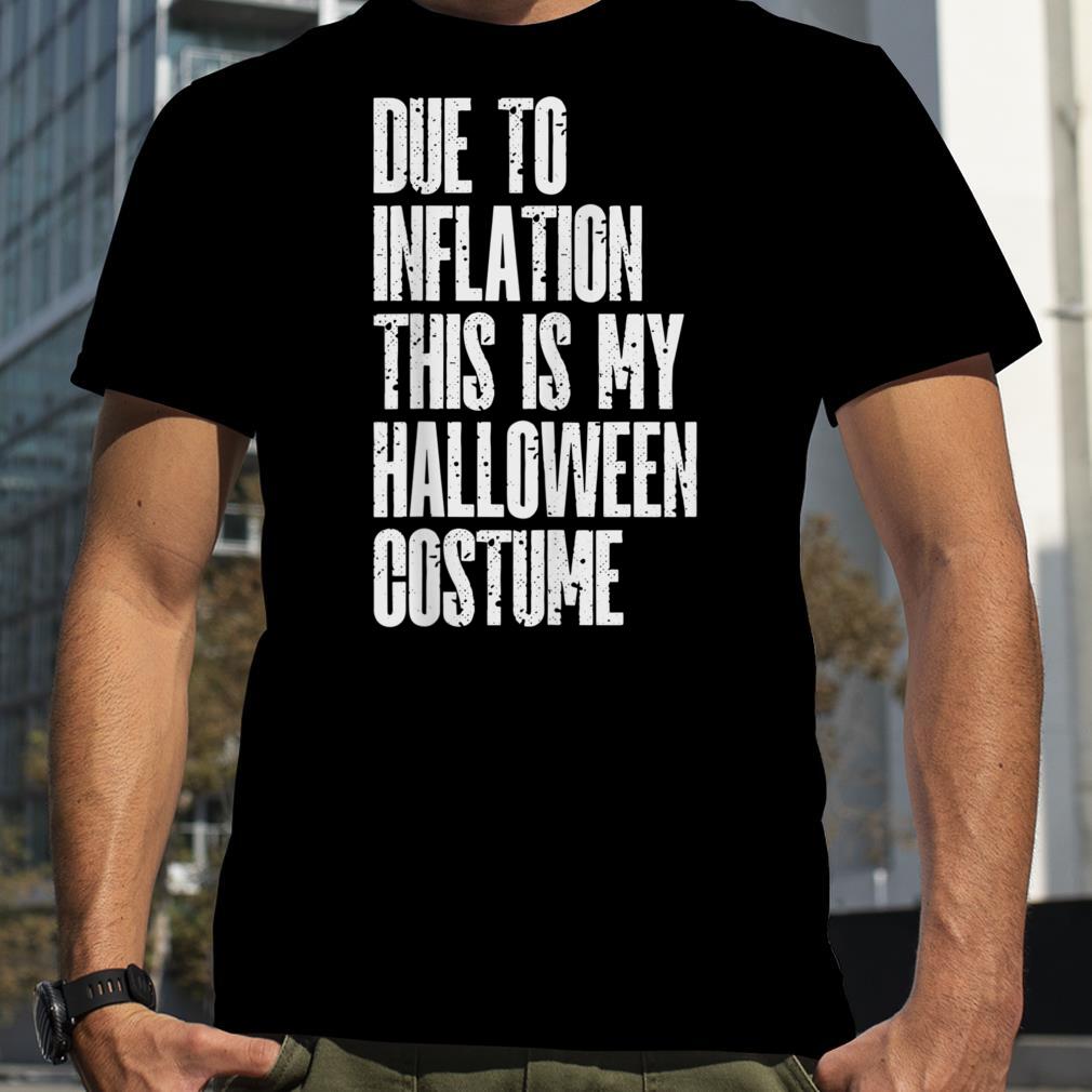 Due to Inflation This is My Halloween Costume Economy T Shirt