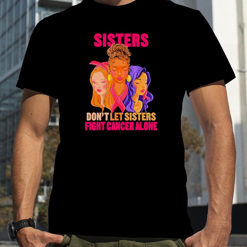 Faces Sister Don’t Let Sister Fight Breast Cancer Awareness T shirt
