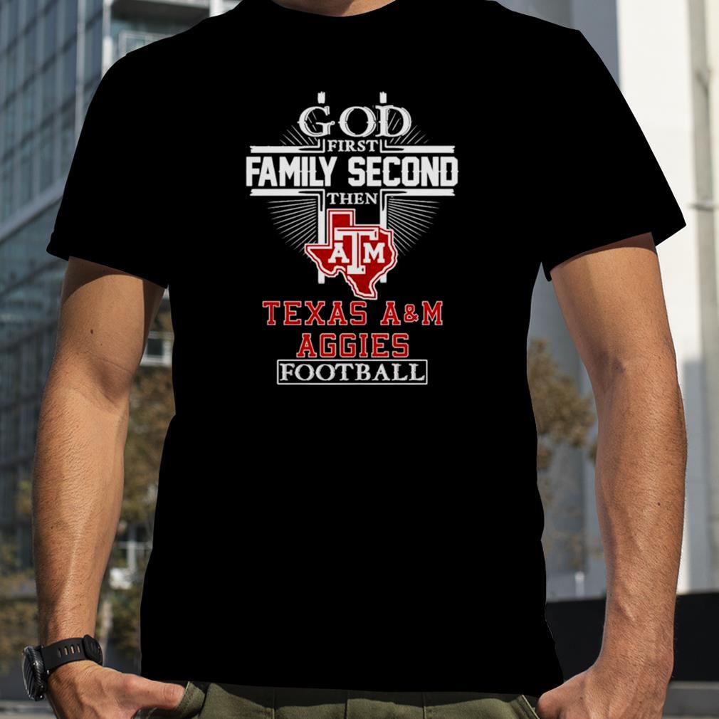 God first family second then Texas A&M Aggies football T shirt