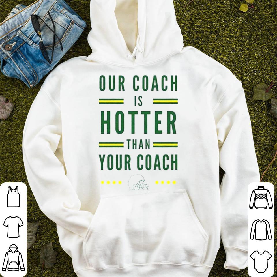 Green Bay Packers our coach is hotter than your coach Matt Lafleur shirt