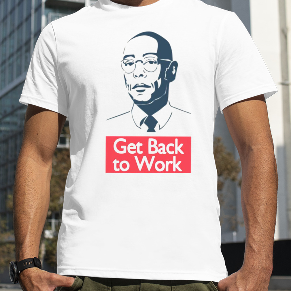Gustavo Frig Get Back To Work Breaking Bad shirt