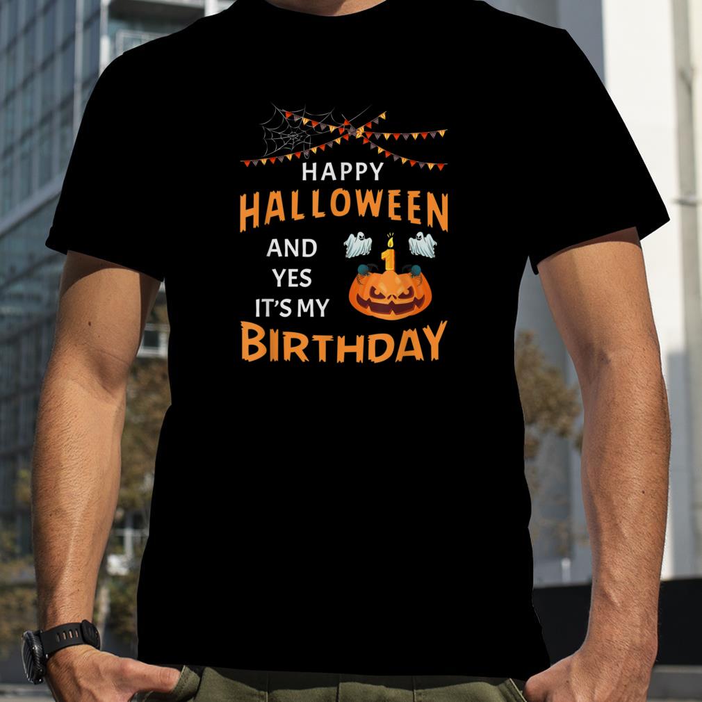 Happy Halloween And Yes It's My 1st Birthday 31 October T Shirt