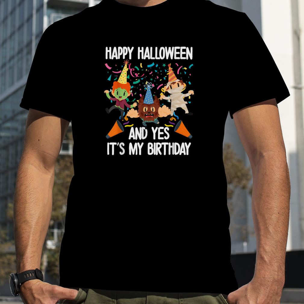 Happy Halloween And Yes It's My Birthday   Scary Season Bday T Shirt