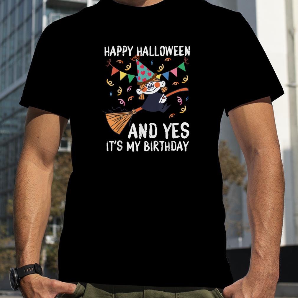 Happy Halloween And Yes It's My Birthday   Scary Season Bday T Shirt