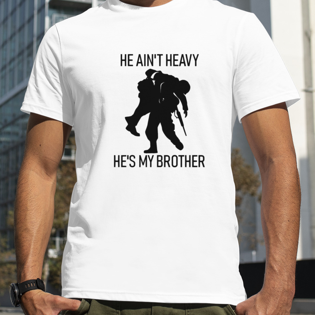 He Ain’t Heavy He’s My Brother shirt