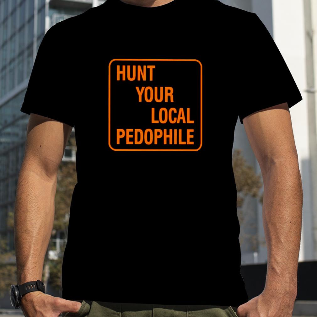 Hunt your local pedophile unisex T shirt